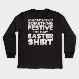 This Is My Festive Easter Shirt Kids Long Sleeve T-Shirt